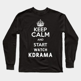 Keep Calm And Start Watch Kdrama Funny Memes Long Sleeve T-Shirt